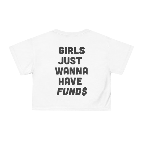 “Girls just wanna have fund$” Crop top